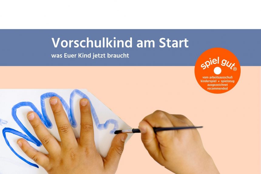 Vorschulkind am Start - was Euer Kind jetzt braucht Vom Kita-Kind zum Schulkind